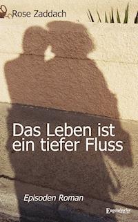 Das Leben ist ein tiefer Fluss - Rose Zaddach - E-Book