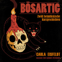 BÖSARTIG - Zwölf heimtückische Kurzgeschichten (ungekürzt) - Carla Eisfeldt - Hörbuch