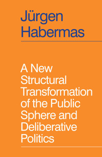 A New Structural Transformation of the Public Sphere and Deliberative Politics - Jürgen Habermas - E-Book