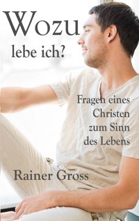 Wozu lebe ich? - Rainer Gross - E-Book