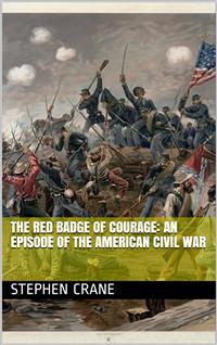 The Red Badge of Courage: An Episode of the American Civil War - Stephen Crane - E-Book