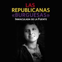 Las republicanas "burguesas" - Inmaculada De La Fuente - Hörbuch