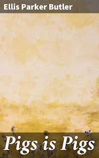 Pigs is Pigs - Ellis Parker Butler - E-Book