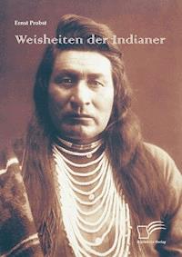 Weisheiten der Indianer - Ernst Probst - E-Book