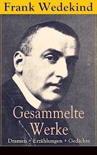 Gesammelte Werke: Dramen + Erzählungen + Gedichte - Frank Wedekind - E-Book