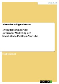 Erfolgsfaktoren für das Influencer-Marketing der Social-Media-Plattform YouTube - Alexander Philipp Wiemann - E-Book