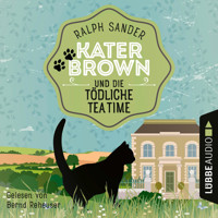 Kater Brown und die tödliche Tea Time - Ein Kater Brown-Krimi, Teil 8 (Ungekürzt) - Ralph Sander - Hörbuch