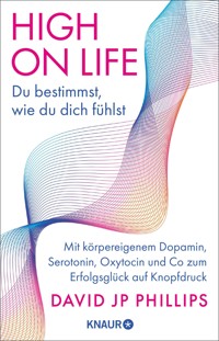 High on Life: Du bestimmst, wie du dich fühlst - David JP Phillips - E-Book