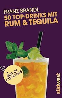 50 Top-Drinks mit Rum und Tequila - Spirit & Cocktailbooks S.L. - E-Book