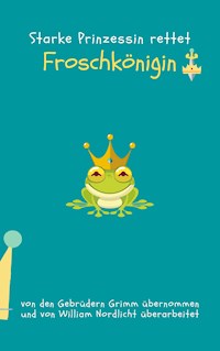 Froschkönigin - William Nordlicht - E-Book