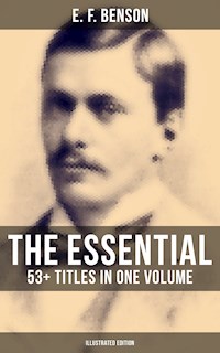 The Essential E. F. Benson: 53+ Titles in One Volume (Illustrated Edition) - E. F. Benson - E-Book