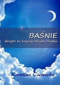 Baśnie skryte w księżycowym blasku - Karolina Ciernicka - E-Book