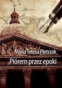 Piórem przez epoki - Maria Teresa Pietrzak - E-Book