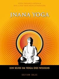 Jnana Yoga - Ein Kurs im Yoga des Wissens - Yogi Ramacharaka - E-Book