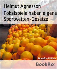 Pokalspiele haben eigene Sportwetten-Gesetze - Helmut Agnesson - E-Book