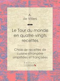 Le Tour du monde en quatre-vingts recettes - A. de Villiers - E-Book