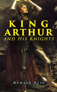 King Arthur and His Knights - HOWARD PYLE - E-Book