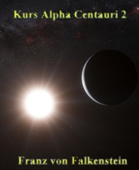 Kurs Alpha Centauri 2 - Franz von Falkenstein - kostenlos E-Book