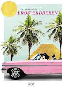 Die Liebesdetektivin, Band 1: Eros' Erdbeben - Nicole Rose - E-Book