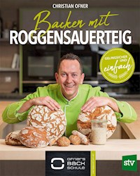 Backen mit Roggensauerteig - Christian Ofner - E-Book