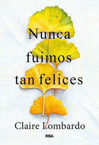 Nunca fuimos tan felices - Claire Lombardo - E-Book
