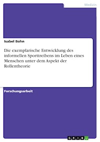 Die exemplarische Entwicklung des informellen Sporttreibens im Leben eines Menschen unter dem Aspekt der Rollentheorie - Isabel Bohn - E-Book