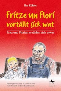 Fritze un Flori vortällt sick wat - Fritz und Florian erzählen sich etwas - Ilse Köhler - E-Book