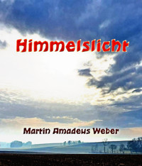 Himmelslicht - Martin Amadeus Weber - E-Book