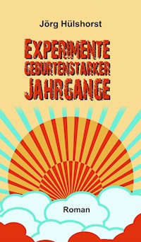 Experimente geburtenstarker Jahrgänge - Jörg Hülshorst - E-Book