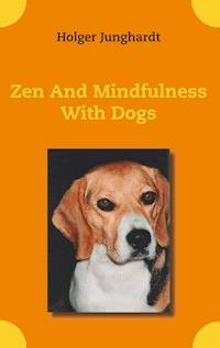 Zen And Mindfulness With Dogs - Holger Junghardt - E-Book