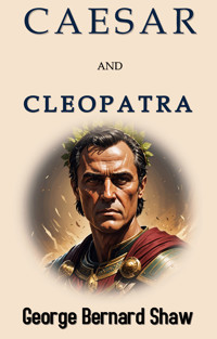 Caesar and Cleopatra - George Bernard Shaw - E-Book
