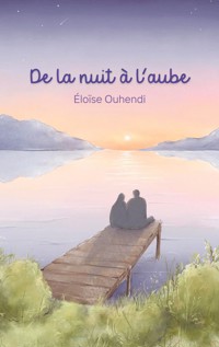 De la nuit à l'aube - Eloise Ouhendi - E-Book