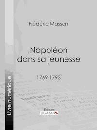 Napoléon dans sa jeunesse - Ligaran - E-Book