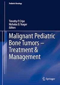 Malignant Pediatric Bone Tumors - Treatment & Management -  - E-Book