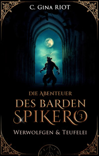 Werwolfgen & Teufelei - Die Abenteuer des Barden Spikero 3 - C. Gina Riot - E-Book
