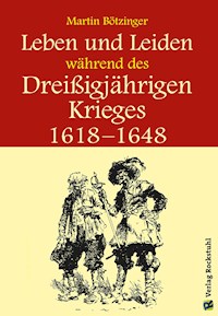 Leben und Leiden während des Dreissigjährigen Krieges (1618-1648) - Werner Rockstuhl - E-Book