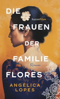 Die Frauen der Familie Flores - Angélica Lopes - E-Book