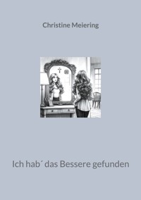 Ich hab´ das Bessere gefunden - Christine Meiering - E-Book