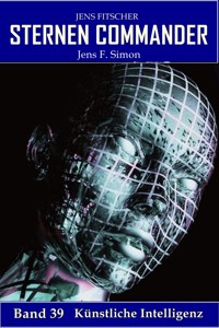 Künstliche Intelligenz (STERNEN COMMANDER 39) - Jens F. Simon - E-Book