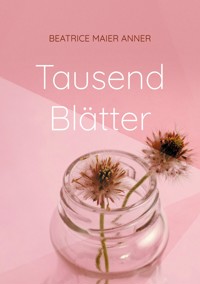 Tausend Blätter - Beatrice Maier Anner - E-Book