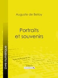 Portraits et souvenirs - Auguste de Belloy - E-Book