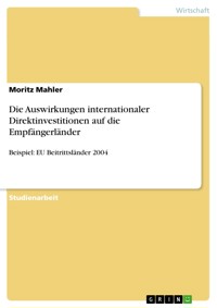 Die Auswirkungen internationaler Direktinvestitionen auf die Empfängerländer - Moritz Mahler - E-Book