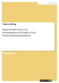 Implementierung von Fertigungsmesstechnik in der Schweißdrahtproduktion - Tobias Hüttig - E-Book