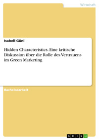 Hidden Characteristics. Eine kritische Diskussion über die Rolle des Vertrauens im Green Marketing - Isabell Günl - E-Book