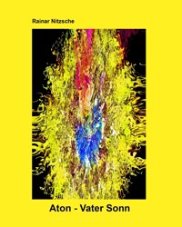 Aton - Vater Sonn - Rainar Nitzsche - E-Book