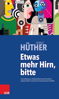 Etwas mehr Hirn, bitte - Gerald Hüther - E-Book