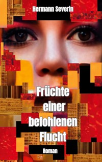 Früchte einer befohlenen Flucht - Hermann Severin - E-Book