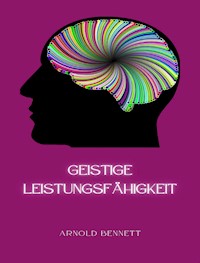 Geistige Leistungsfähigkeit (übersetzt) - Arnold Bennett - E-Book
