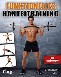 Funktionelles Hanteltraining - Christoph Delp - E-Book