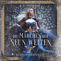 Die Märchen der Neun Welten - Schicksalsfluch - B. E. Pfeiffer - Hörbuch